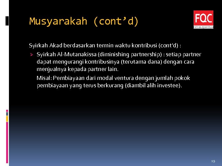 Musyarakah (cont’d) Syirkah Akad berdasarkan termin waktu kontribusi (cont’d) : Ø Syirkah Al-Mutanakissa (diminishing