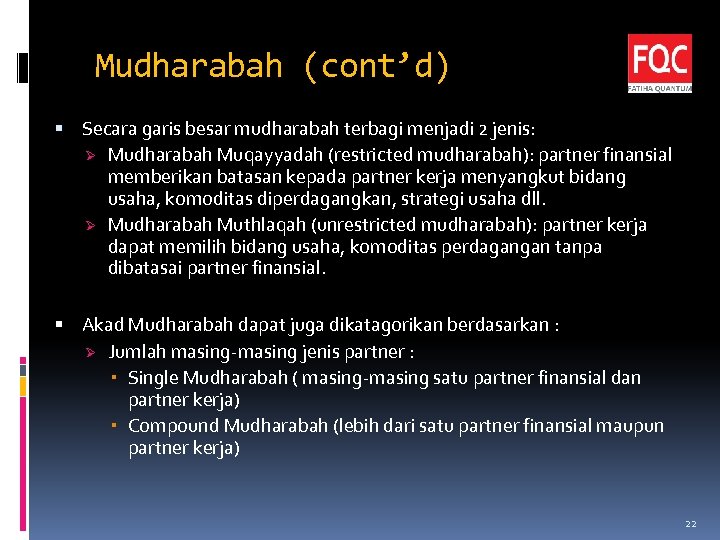 Mudharabah (cont’d) Secara garis besar mudharabah terbagi menjadi 2 jenis: Ø Mudharabah Muqayyadah (restricted