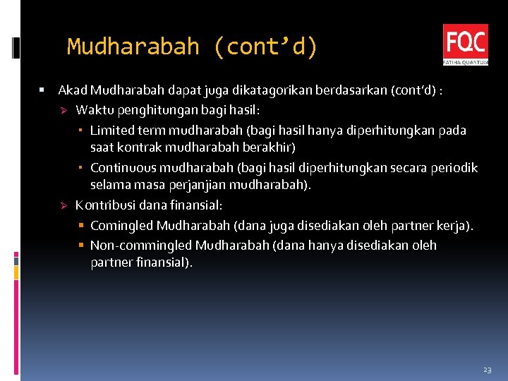 Mudharabah (cont’d) Akad Mudharabah dapat juga dikatagorikan berdasarkan (cont’d) : Ø Waktu penghitungan bagi