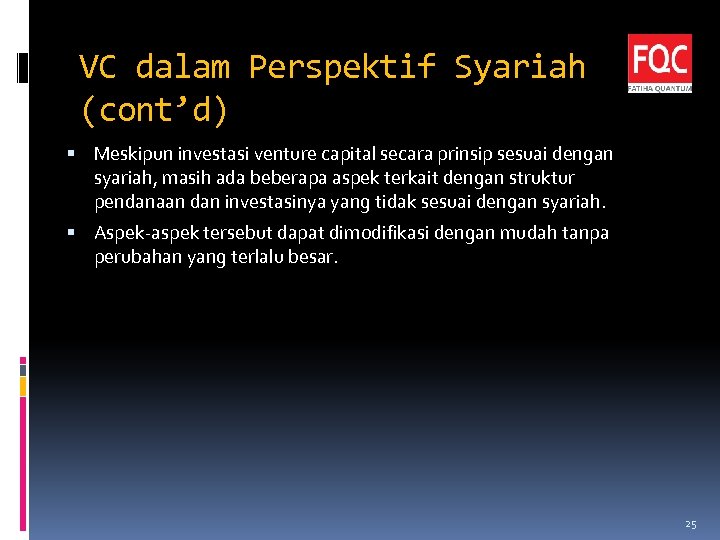 VC dalam Perspektif Syariah (cont’d) Meskipun investasi venture capital secara prinsip sesuai dengan syariah,