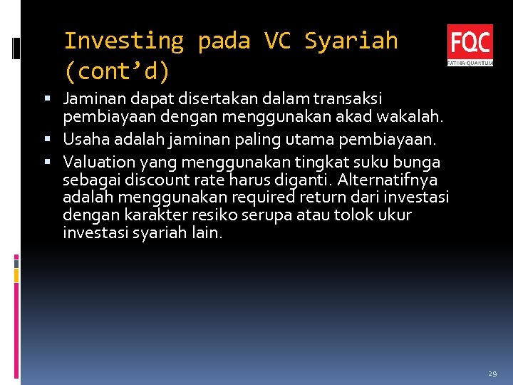 Investing pada VC Syariah (cont’d) Jaminan dapat disertakan dalam transaksi pembiayaan dengan menggunakan akad