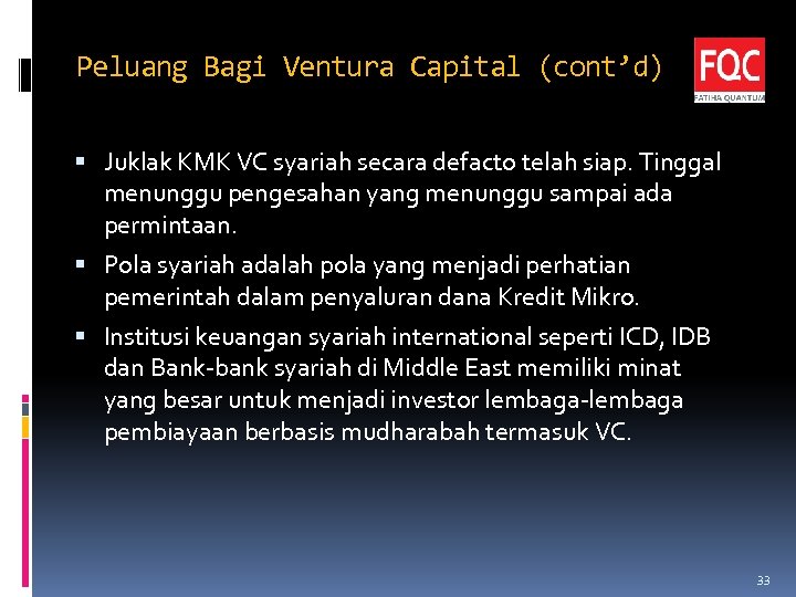 Peluang Bagi Ventura Capital (cont’d) Juklak KMK VC syariah secara defacto telah siap. Tinggal