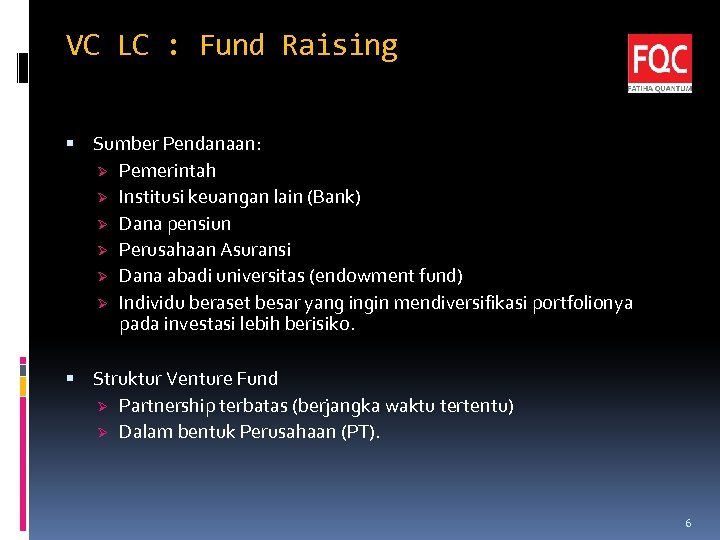 VC LC : Fund Raising Sumber Pendanaan: Ø Pemerintah Ø Institusi keuangan lain (Bank)