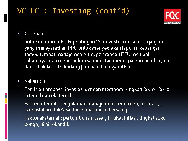VC LC : Investing (cont’d) Covenant : untuk memproteksi kepentingan VC (investor) melalui perjanjian