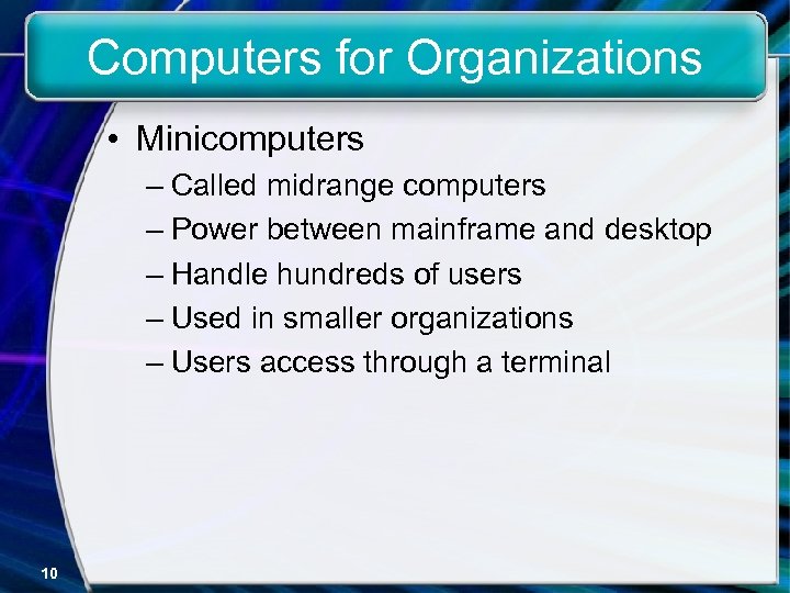 Computers for Organizations • Minicomputers – Called midrange computers – Power between mainframe and