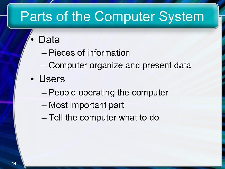 Parts of the Computer System • Data – Pieces of information – Computer organize