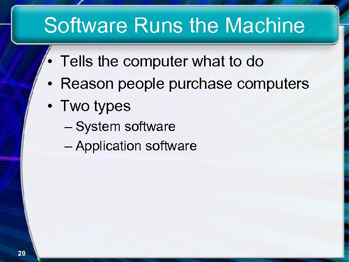 Software Runs the Machine • Tells the computer what to do • Reason people