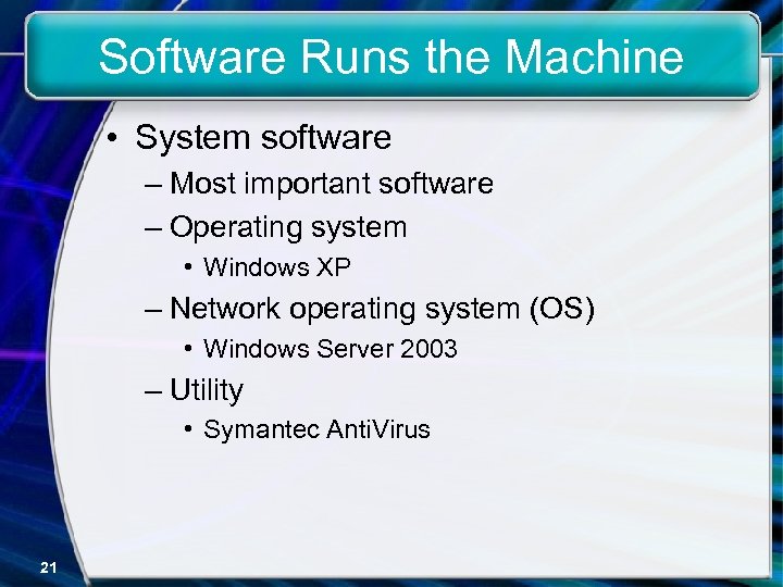 Software Runs the Machine • System software – Most important software – Operating system