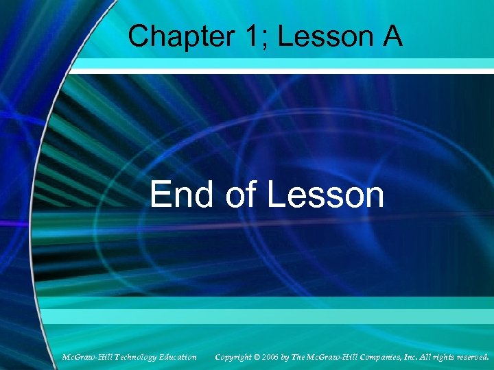 Chapter 1; Lesson A End of Lesson Mc. Graw-Hill Technology Education Copyright © 2006