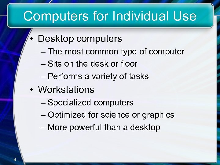 Computers for Individual Use • Desktop computers – The most common type of computer