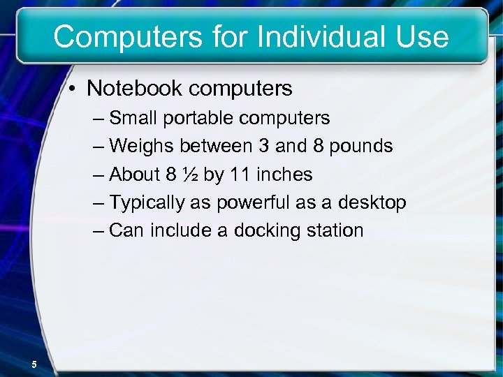 Computers for Individual Use • Notebook computers – Small portable computers – Weighs between