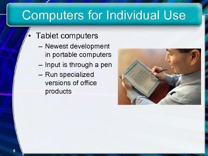 Computers for Individual Use • Tablet computers – Newest development in portable computers –