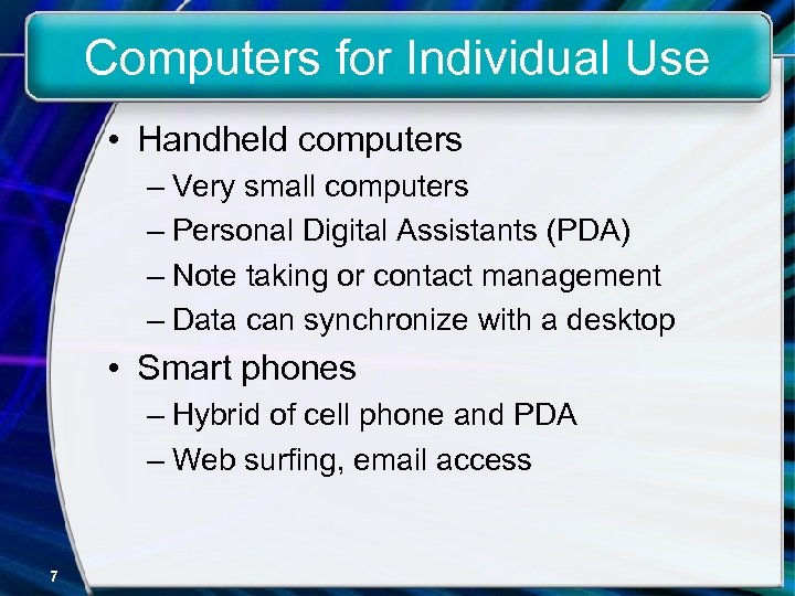 Computers for Individual Use • Handheld computers – Very small computers – Personal Digital