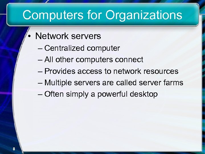 Computers for Organizations • Network servers – Centralized computer – All other computers connect