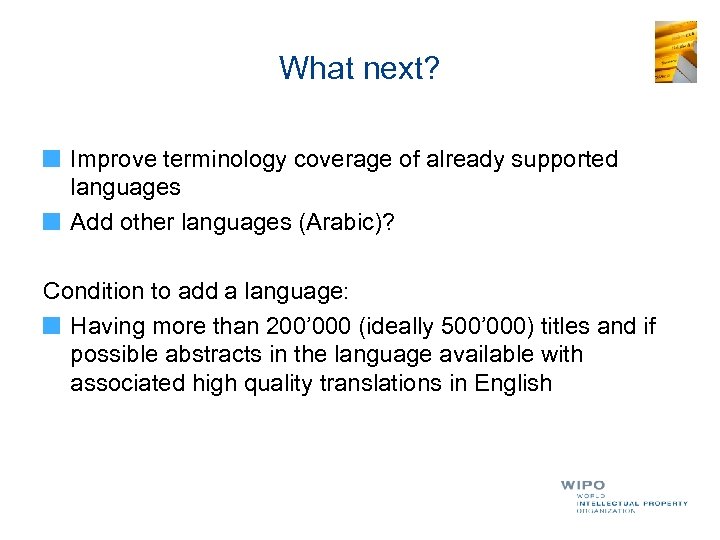 What next? Improve terminology coverage of already supported languages Add other languages (Arabic)? Condition