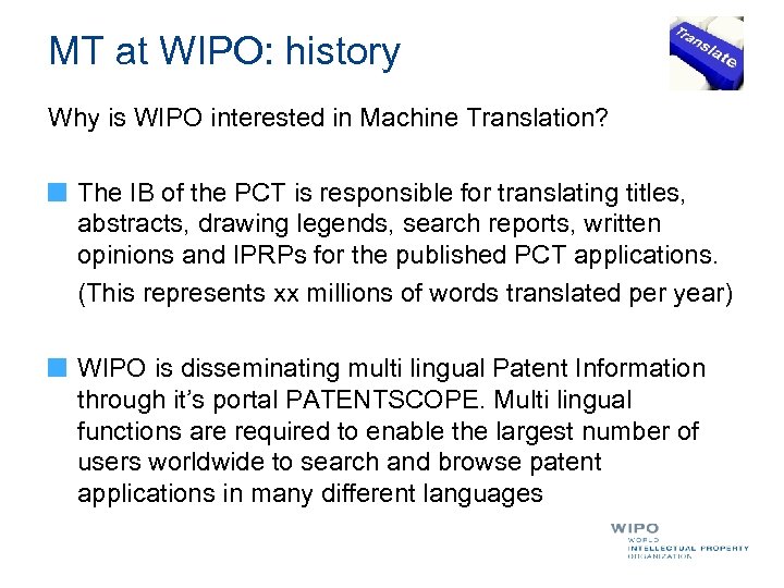 MT at WIPO: history Why is WIPO interested in Machine Translation? The IB of