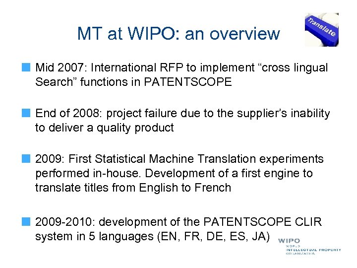 MT at WIPO: an overview Mid 2007: International RFP to implement “cross lingual Search”