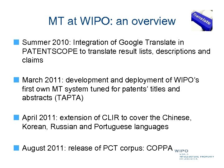 MT at WIPO: an overview Summer 2010: Integration of Google Translate in PATENTSCOPE to