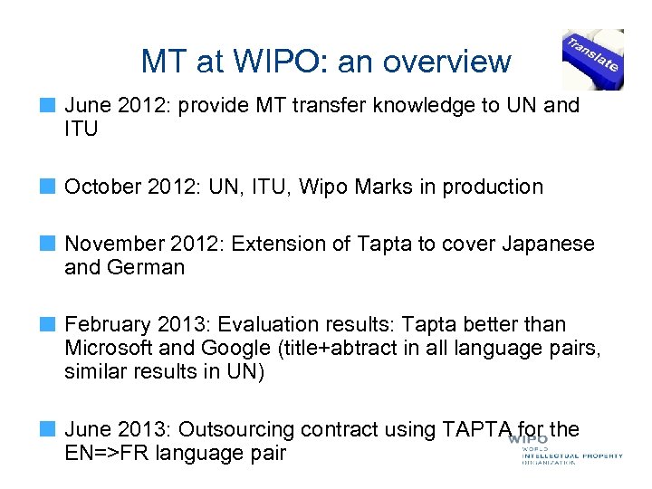 MT at WIPO: an overview June 2012: provide MT transfer knowledge to UN and