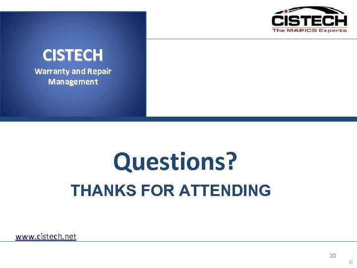 CISTECH Warranty and Repair Management Questions? THANKS FOR ATTENDING www. cistech. net 20 20