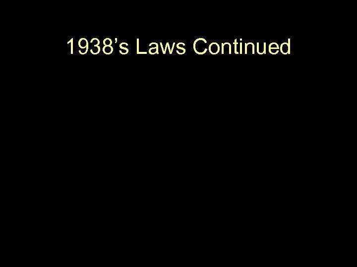 1938’s Laws Continued 