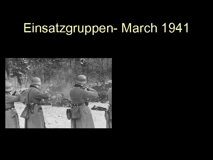 Einsatzgruppen- March 1941 