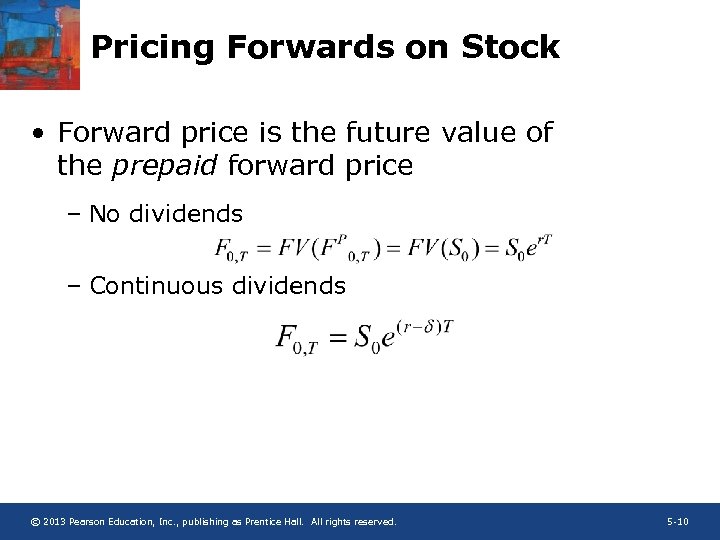 Pricing Forwards on Stock • Forward price is the future value of the prepaid