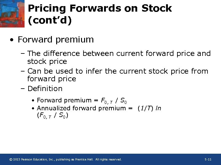 Pricing Forwards on Stock (cont’d) • Forward premium – The difference between current forward