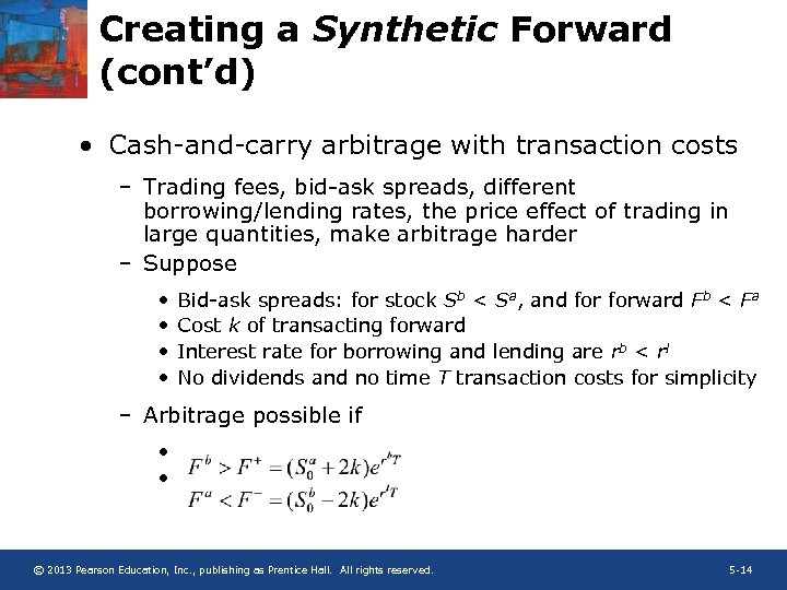 Creating a Synthetic Forward (cont’d) • Cash-and-carry arbitrage with transaction costs – Trading fees,