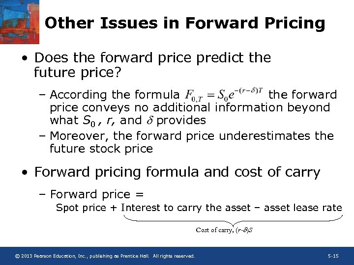 Other Issues in Forward Pricing • Does the forward price predict the future price?