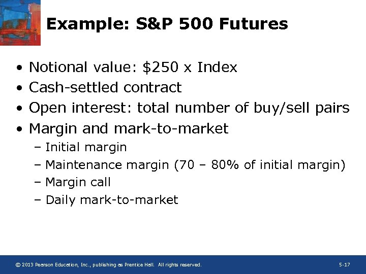 Example: S&P 500 Futures • • Notional value: $250 x Index Cash-settled contract Open