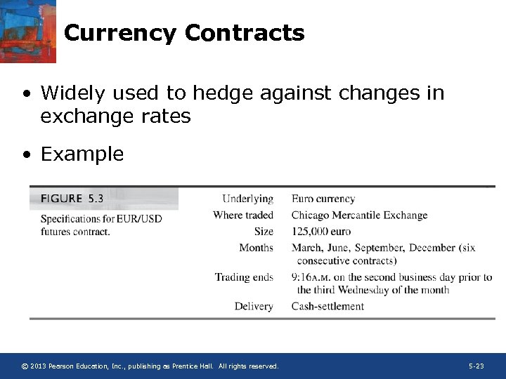 Currency Contracts • Widely used to hedge against changes in exchange rates • Example