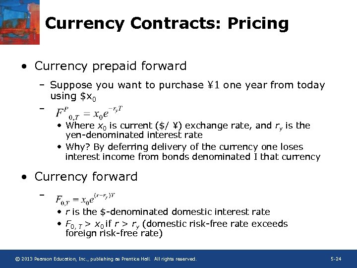 Currency Contracts: Pricing • Currency prepaid forward – Suppose you want to purchase ¥