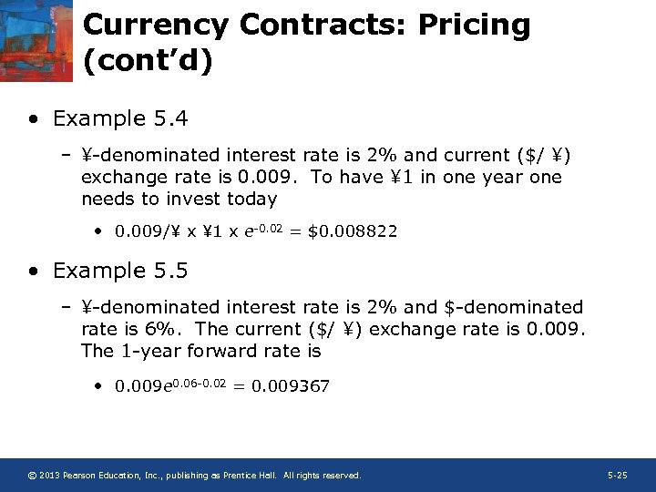 Currency Contracts: Pricing (cont’d) • Example 5. 4 – ¥-denominated interest rate is 2%