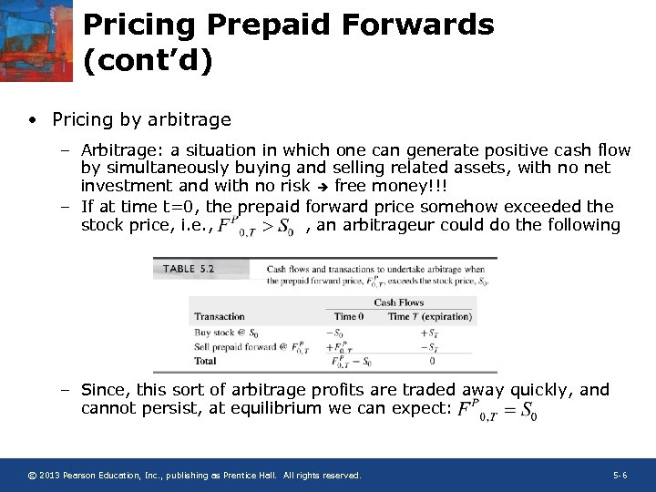 Pricing Prepaid Forwards (cont’d) • Pricing by arbitrage – Arbitrage: a situation in which