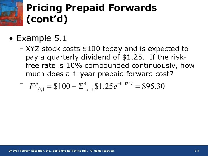 Pricing Prepaid Forwards (cont’d) • Example 5. 1 – XYZ stock costs $100 today