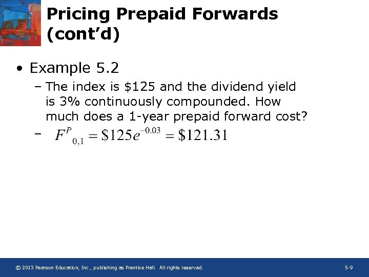 Pricing Prepaid Forwards (cont’d) • Example 5. 2 – The index is $125 and