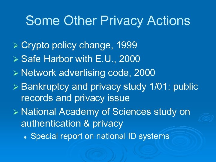 Some Other Privacy Actions Ø Crypto policy change, 1999 Ø Safe Harbor with E.