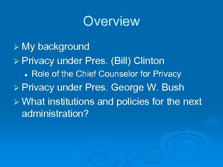 Overview Ø My background Ø Privacy under Pres. (Bill) Clinton l Role of the