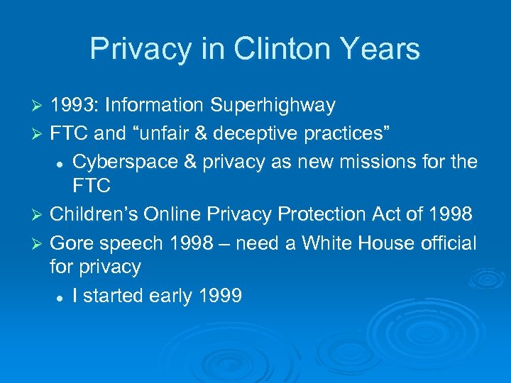 Privacy in Clinton Years 1993: Information Superhighway Ø FTC and “unfair & deceptive practices”
