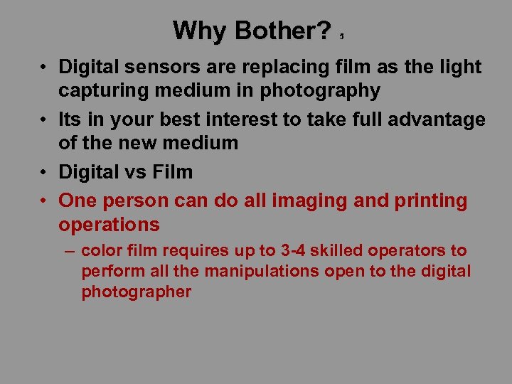 Why Bother? 5 • Digital sensors are replacing film as the light capturing medium