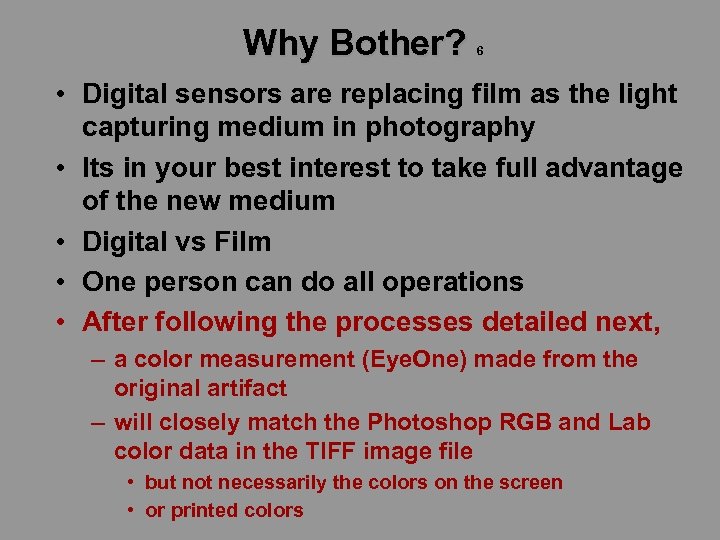 Why Bother? 6 • Digital sensors are replacing film as the light capturing medium