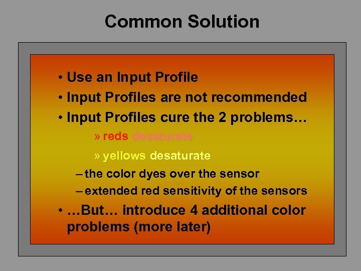 Common Solution • Use an Input Profile • Input Profiles are not recommended •