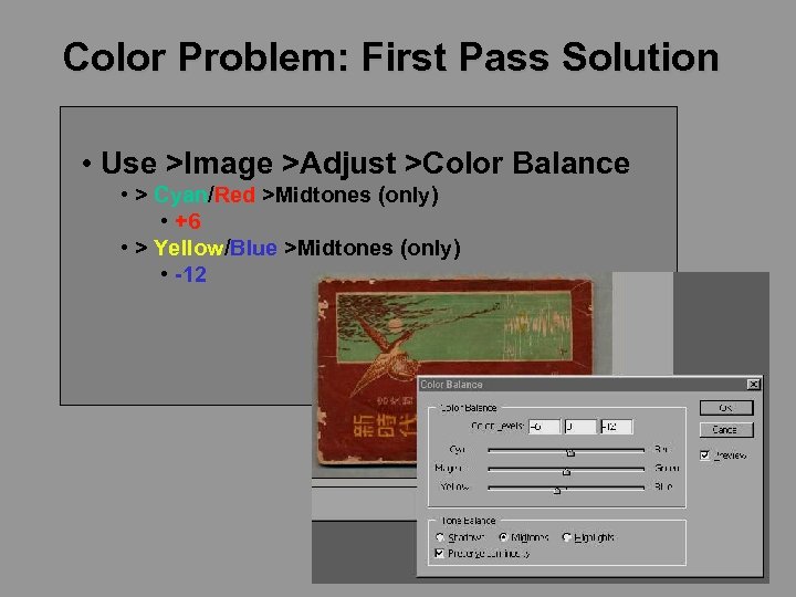 Color Problem: First Pass Solution • Use >Image >Adjust >Color Balance • > Cyan/Red