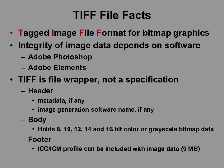 TIFF File Facts • Tagged Image File Format for bitmap graphics • Integrity of