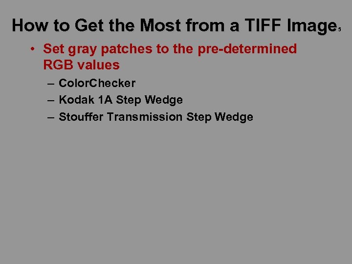 How to Get the Most from a TIFF Image 5 • Set gray patches