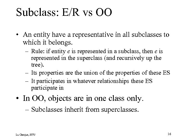 Subclass: E/R vs OO • An entity have a representative in all subclasses to