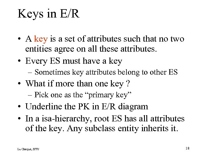 Keys in E/R • A key is a set of attributes such that no