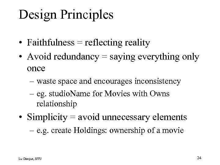 Design Principles • Faithfulness = reflecting reality • Avoid redundancy = saying everything only