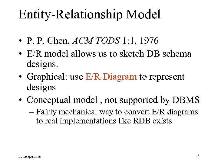 Entity-Relationship Model • P. P. Chen, ACM TODS 1: 1, 1976 • E/R model